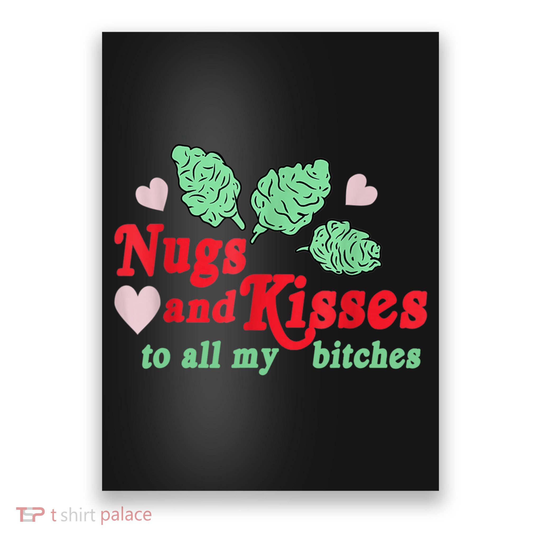 Nugs And Kisses To All My B.itches Poster