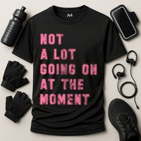 Not A Lot Going On At The Moment Pink Cooling Performance Crew T-Shirt