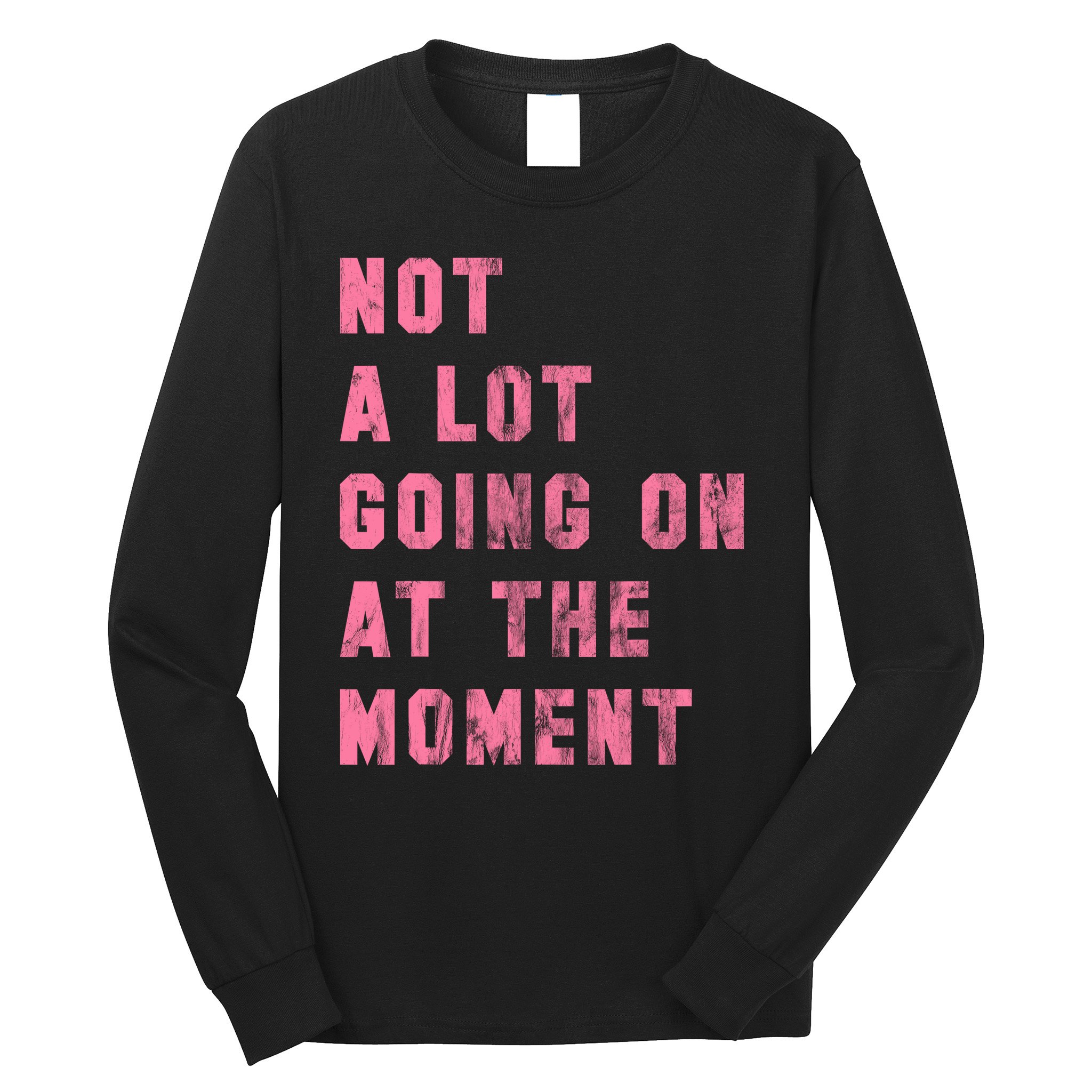 Not A Lot Going On At The Moment Pink Long Sleeve Shirt