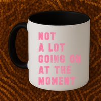 Not A Lot Going On At The Moment Pink Mug