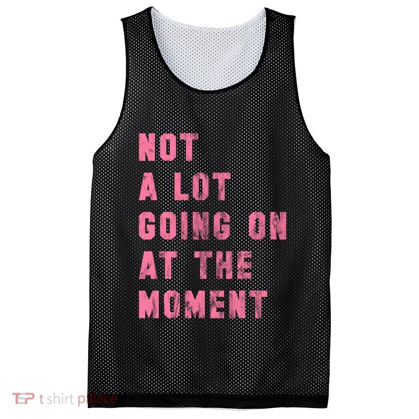 Not A Lot Going On At The Moment Pink Mesh Reversible Basketball Jersey Tank