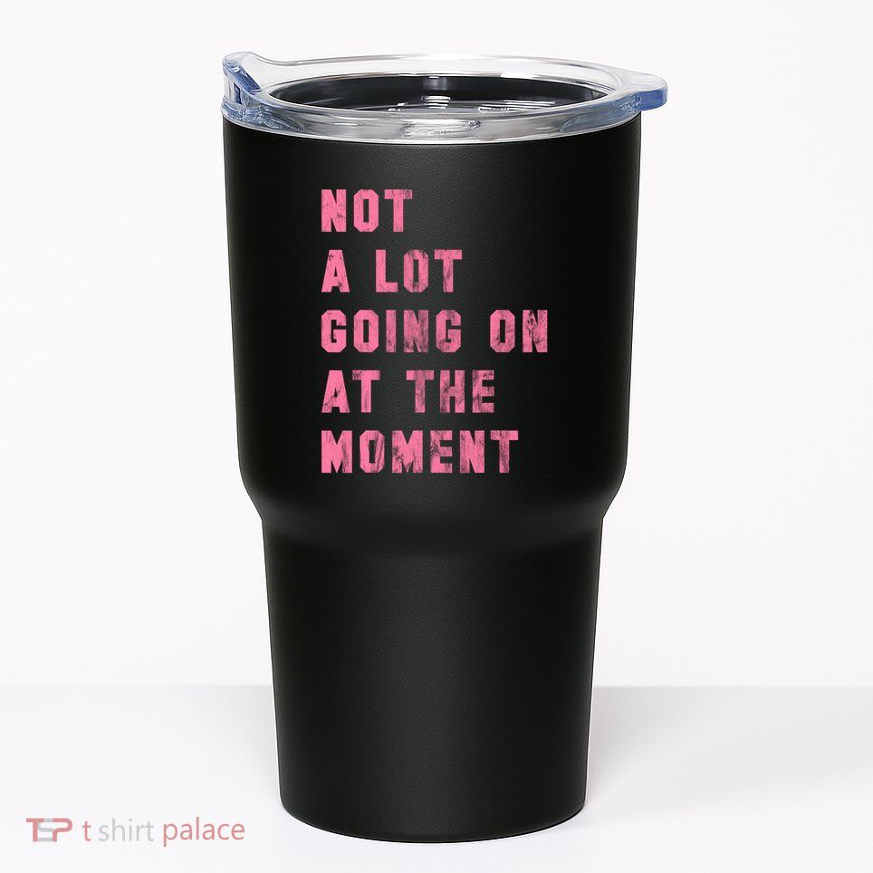 Not A Lot Going On At The Moment Pink Tumbler