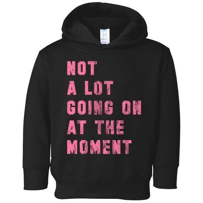 Not A Lot Going On At The Moment Pink Toddler Hoodie