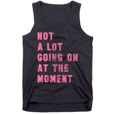 Not A Lot Going On At The Moment Pink Tank Top