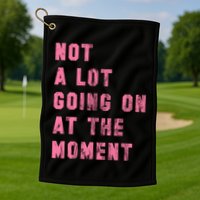Not A Lot Going On At The Moment Pink Golf Towel