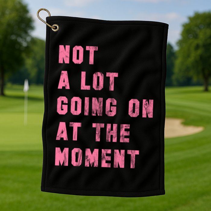 Not A Lot Going On At The Moment Pink Golf Towel