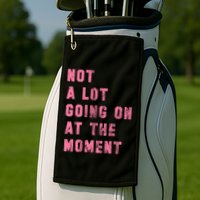 Not A Lot Going On At The Moment Pink Golf Towel