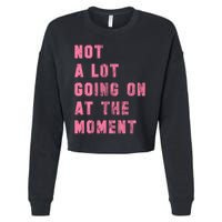 Not A Lot Going On At The Moment Pink Cropped Pullover Crew
