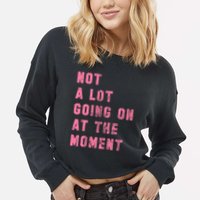 Not A Lot Going On At The Moment Pink Cropped Pullover Crew