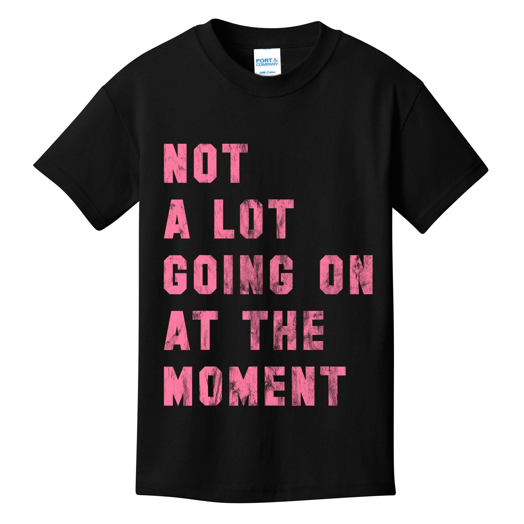 Not A Lot Going On At The Moment Pink Kids T-Shirt