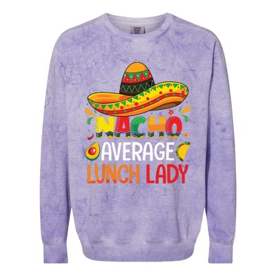 Nacho Average Lunch Lady Shirts Cinco De Mayo Fiesta Mexican Colorblast Crewneck Sweatshirt