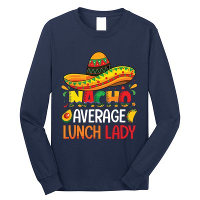 Nacho Average Lunch Lady Shirts Cinco De Mayo Fiesta Mexican Long Sleeve Shirt