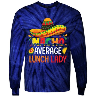 Nacho Average Lunch Lady Shirts Cinco De Mayo Fiesta Mexican Tie-Dye Long Sleeve Shirt