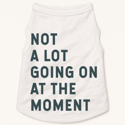 Not A Lot Going On At The Moment Humor Doggie Tank