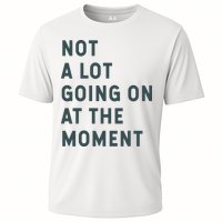 Not A Lot Going On At The Moment Humor Cooling Performance Crew T-Shirt