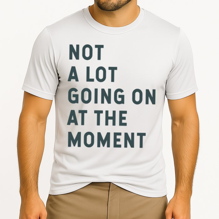 Not A Lot Going On At The Moment Humor Cooling Performance Crew T-Shirt