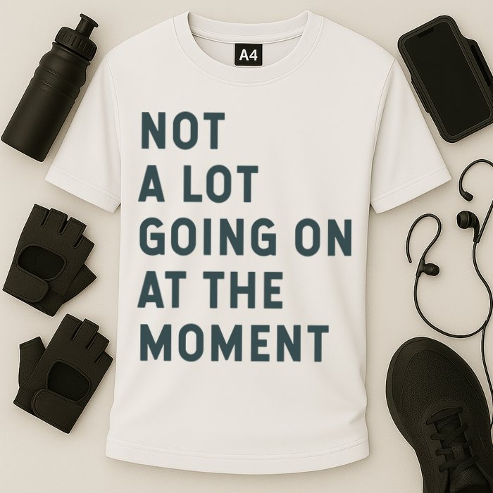 Not A Lot Going On At The Moment Humor Cooling Performance Crew T-Shirt