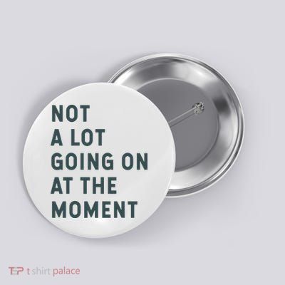 Not A Lot Going On At The Moment Humor Button