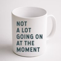 Not A Lot Going On At The Moment Humor Mug