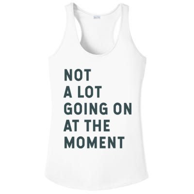 Not A Lot Going On At The Moment Humor Ladies PosiCharge Competitor Racerback Tank