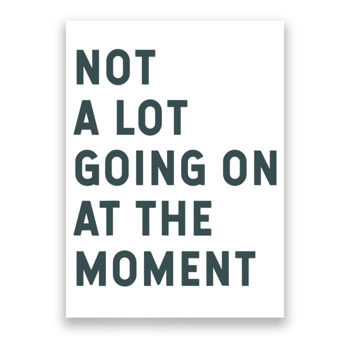 Not A Lot Going On At The Moment Humor Poster