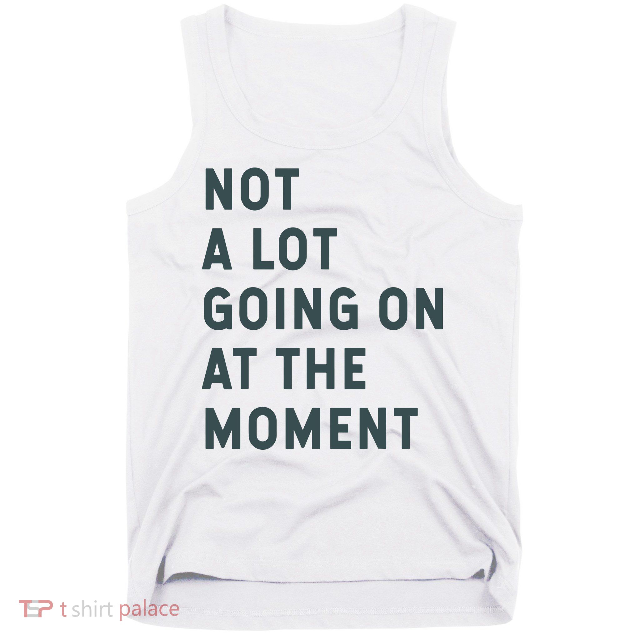 Not A Lot Going On At The Moment Humor Tank Top