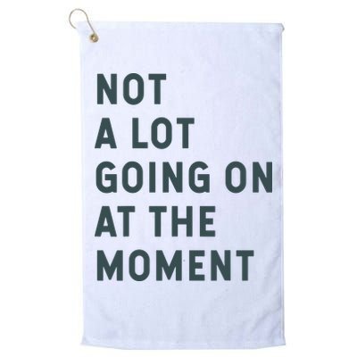 Not A Lot Going On At The Moment Humor Golf Towel