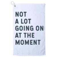 Not A Lot Going On At The Moment Humor Golf Towel