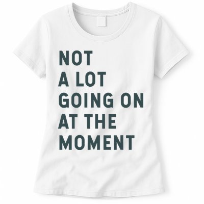Not A Lot Going On At The Moment Humor Womens T-Shirt