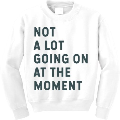 Not A Lot Going On At The Moment Humor Kids Sweatshirt