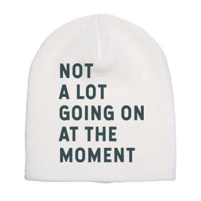 Not A Lot Going On At The Moment Humor Short Acrylic Beanie