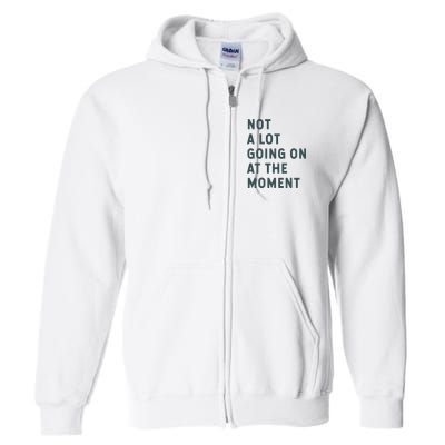 Not A Lot Going On At The Moment Humor Full Zip Hoodie