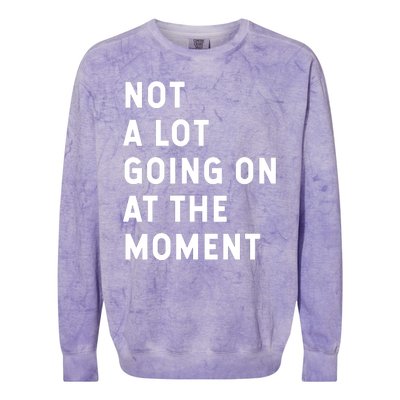 Not A Lot Going On At The Moment Humor Colorblast Crewneck Sweatshirt