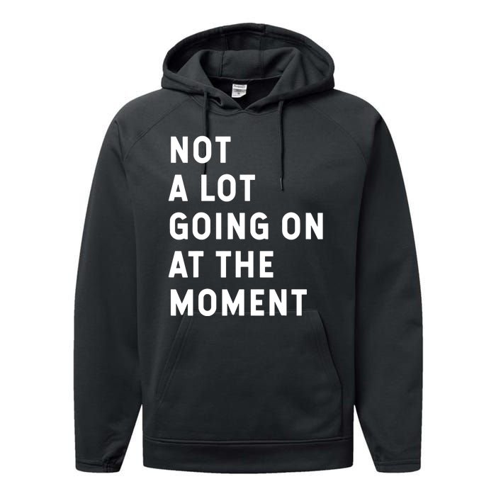 Not A Lot Going On At The Moment Humor Performance Fleece Hoodie