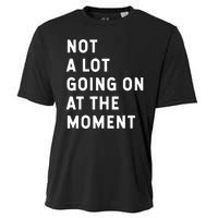 Not A Lot Going On At The Moment Humor Cooling Performance Crew T-Shirt