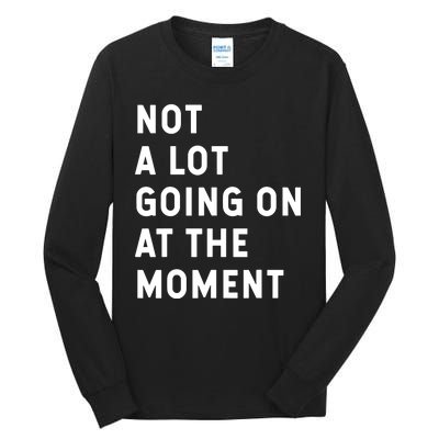 Not A Lot Going On At The Moment Humor Tall Long Sleeve T-Shirt