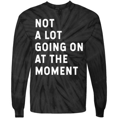 Not A Lot Going On At The Moment Humor Tie-Dye Long Sleeve Shirt