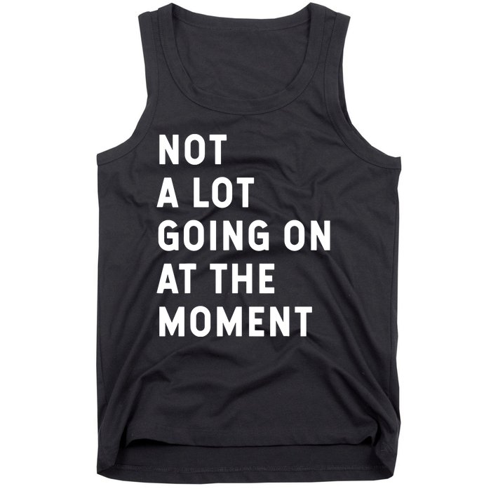 Not A Lot Going On At The Moment Humor Tank Top