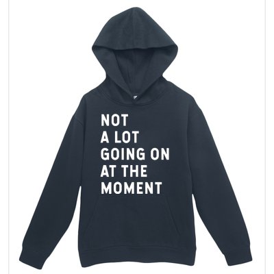 Not A Lot Going On At The Moment Humor Urban Pullover Hoodie