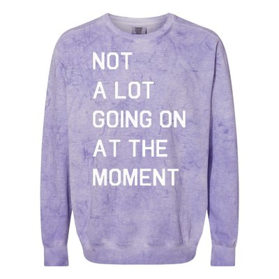 Not A Lot Going On At The Moment Humor Colorblast Crewneck Sweatshirt