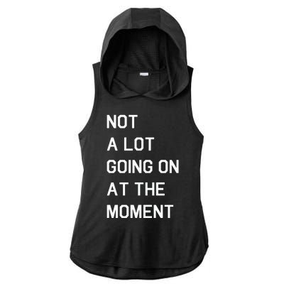 Not A Lot Going On At The Moment Humor Ladies PosiCharge Tri-Blend Wicking Draft Hoodie Tank