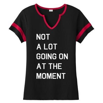 Not A Lot Going On At The Moment Humor Ladies Halftime Notch Neck Tee