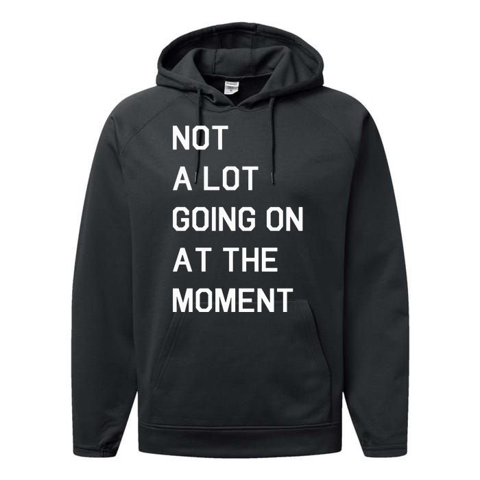 Not A Lot Going On At The Moment Humor Performance Fleece Hoodie