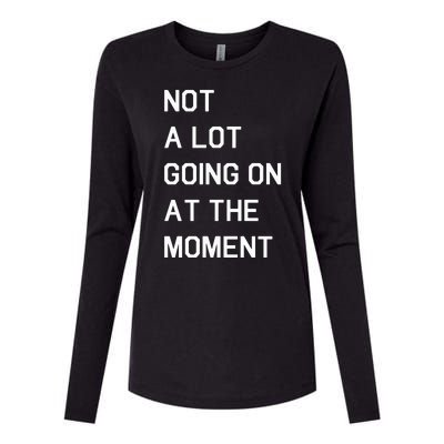 Not A Lot Going On At The Moment Humor Womens Cotton Relaxed Long Sleeve T-Shirt