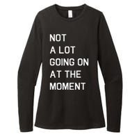 Not A Lot Going On At The Moment Humor Womens CVC Long Sleeve Shirt