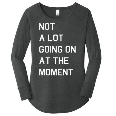 Not A Lot Going On At The Moment Humor Women's Perfect Tri Tunic Long Sleeve Shirt