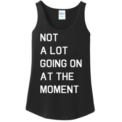 Not A Lot Going On At The Moment Humor Ladies Essential Tank