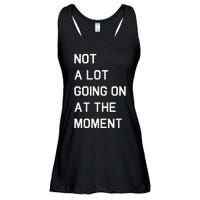 Not A Lot Going On At The Moment Humor Ladies Essential Flowy Tank