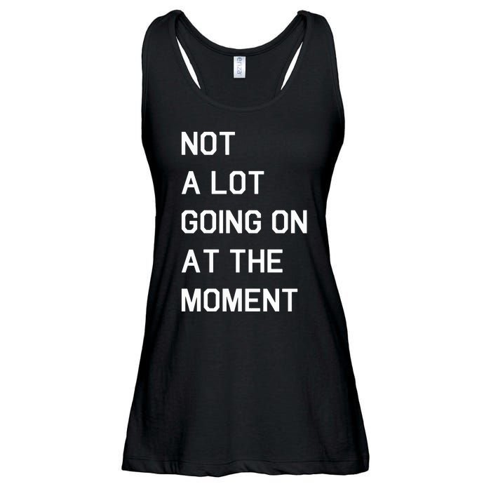 Not A Lot Going On At The Moment Humor Ladies Essential Flowy Tank