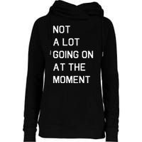 Not A Lot Going On At The Moment Humor Womens Funnel Neck Pullover Hood